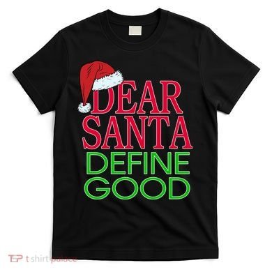 Dear Santa Define Good Funny Christmas T-Shirt