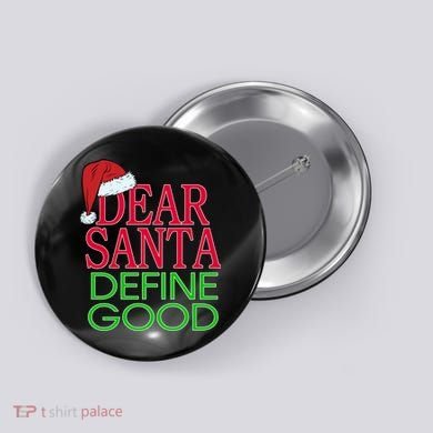 Dear Santa Define Good Funny Christmas Button