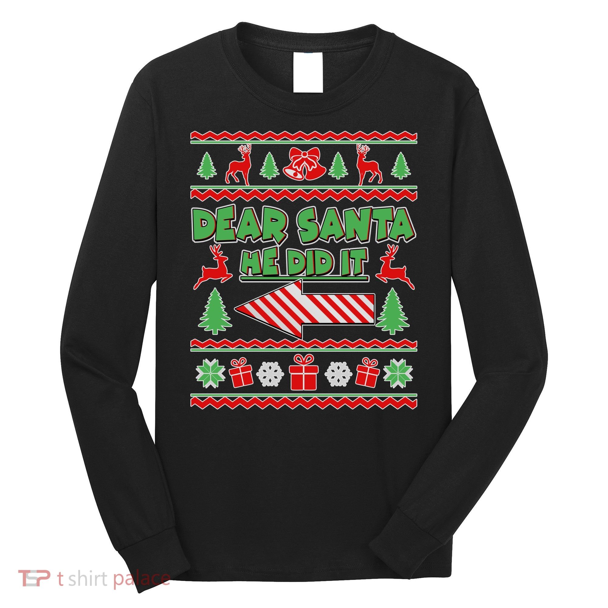 Dear Santa He Did It Funny Ugly Christmas Long Sleeve Shirt