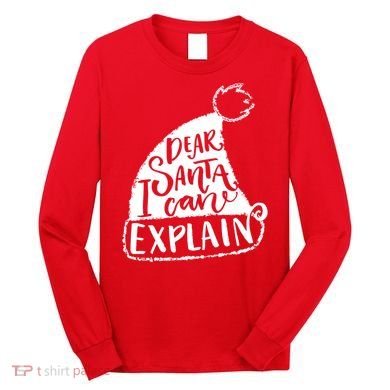 Dear Santa I Can Explain Long Sleeve Shirt