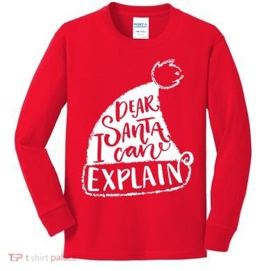 Dear Santa I Can Explain Kids Long Sleeve Shirt