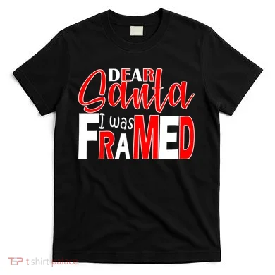 Dear Santa I Was FRAMED T-Shirt