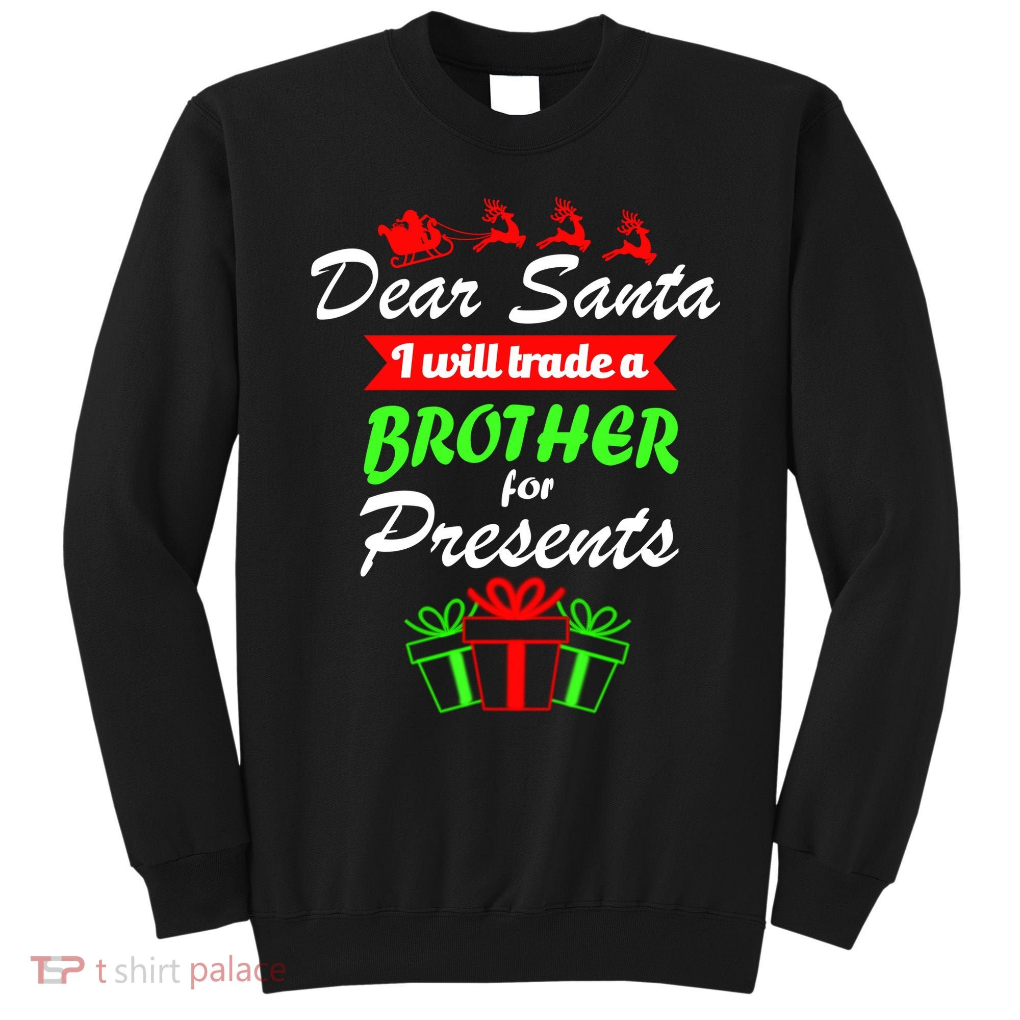 Dear Santa I Will Trade A Brother For Presents Sweatshirt