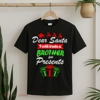 Dear Santa I Will Trade A Brother For Presents T-Shirt thumb 2