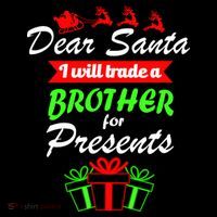 Dear Santa I Will Trade A Brother For Presents T-Shirt thumb 7