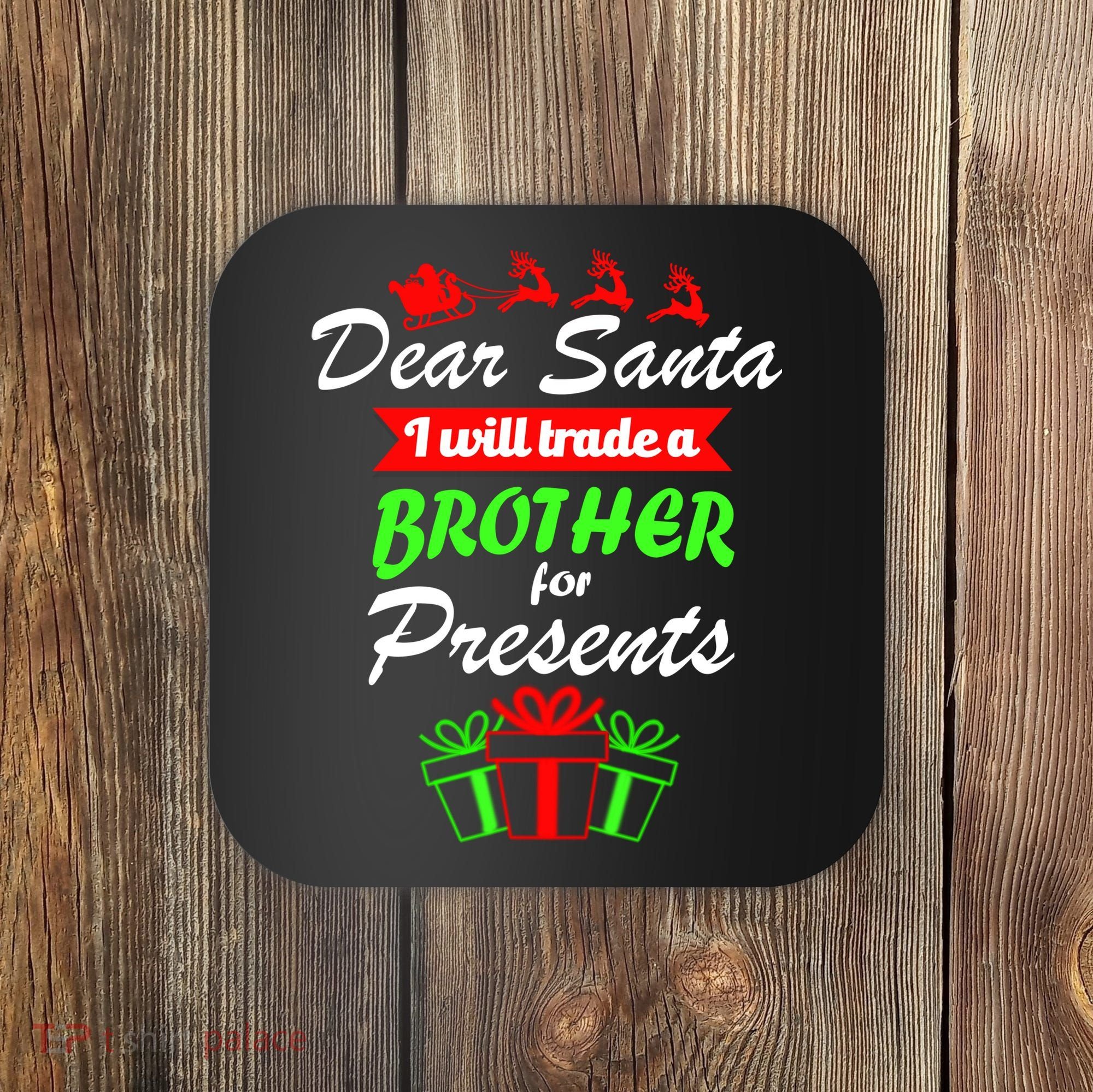 Dear Santa I Will Trade A Brother For Presents Coaster