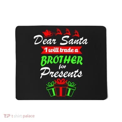 Dear Santa I Will Trade A Brother For Presents Mousepad