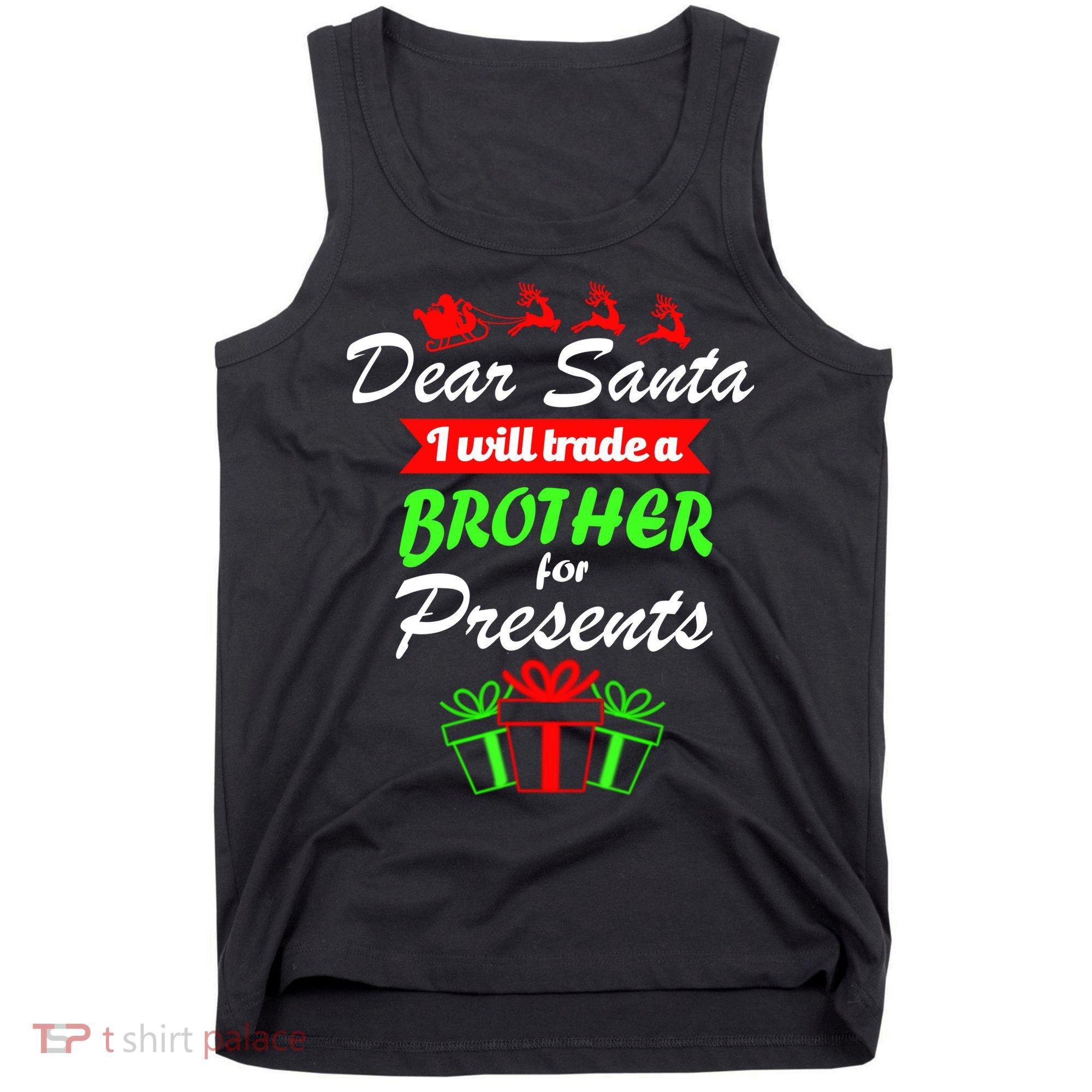 Dear Santa I Will Trade A Brother For Presents Tank Top