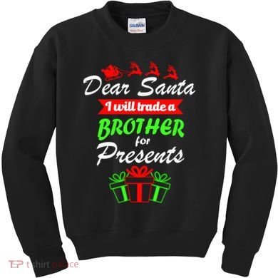 Dear Santa I Will Trade A Brother For Presents Kids Sweatshirt
