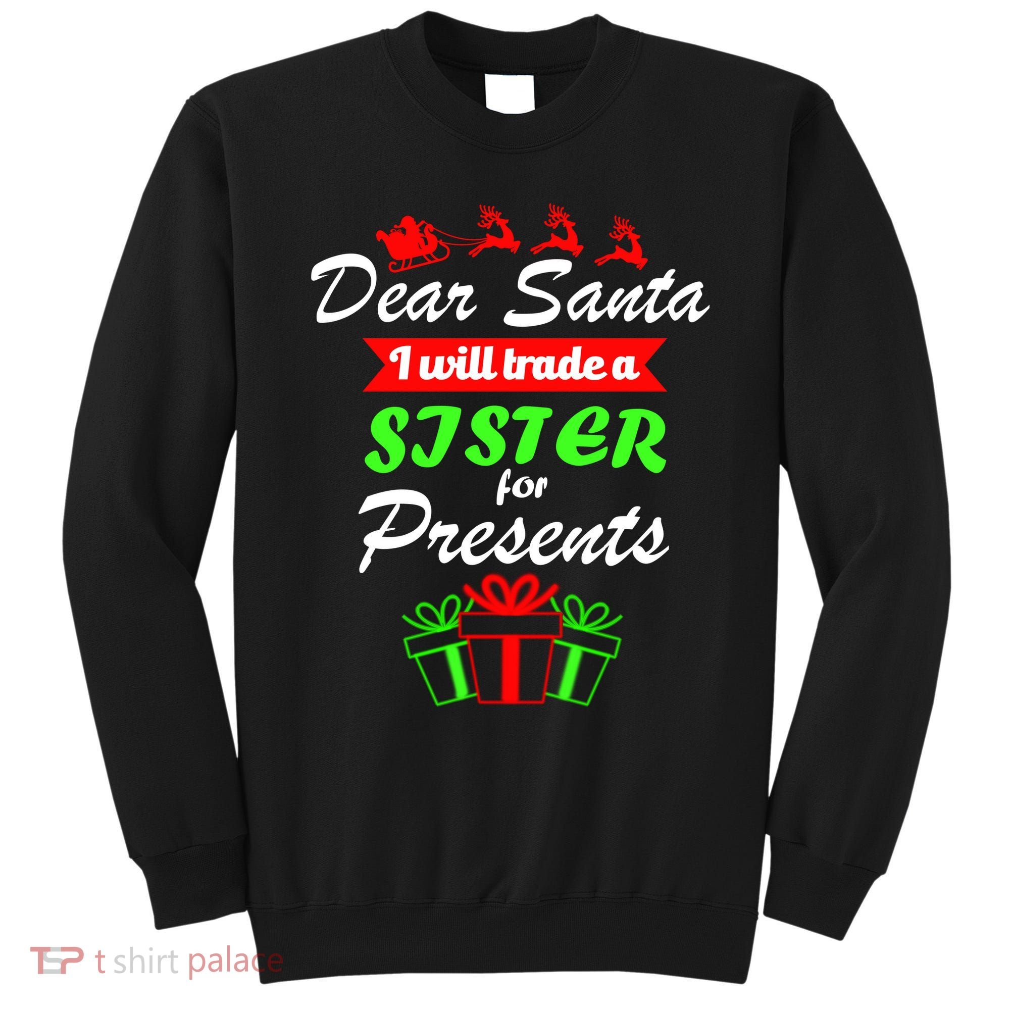 Dear Santa I Will Trade A Sister For Presents Sweatshirt