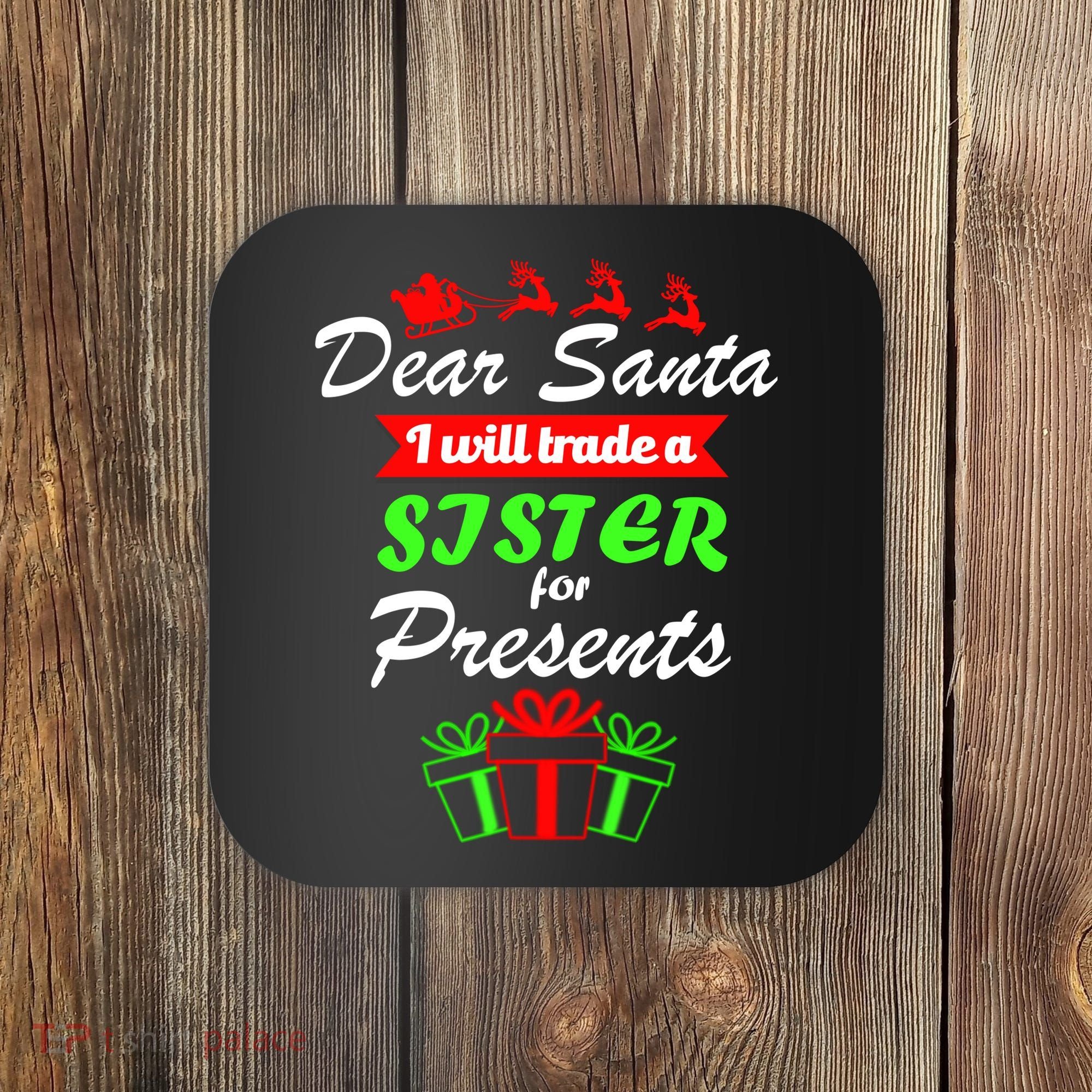 Dear Santa I Will Trade A Sister For Presents Coaster