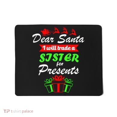 Dear Santa I Will Trade A Sister For Presents Mousepad