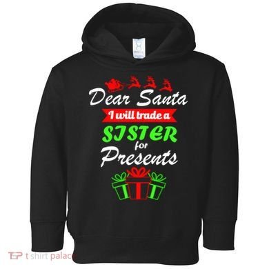 Dear Santa I Will Trade A Sister For Presents Toddler Hoodie