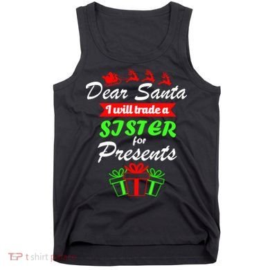 Dear Santa I Will Trade A Sister For Presents Tank Top