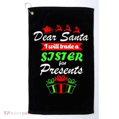 Dear Santa I Will Trade A Sister For Presents Golf Towel