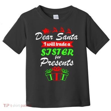 Dear Santa I Will Trade A Sister For Presents Toddler T-Shirt