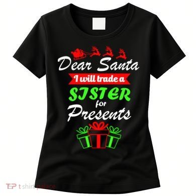 Dear Santa I Will Trade A Sister For Presents Women's T-Shirt