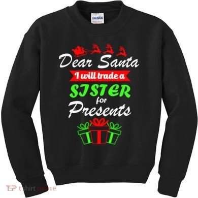 Dear Santa I Will Trade A Sister For Presents Kids Sweatshirt