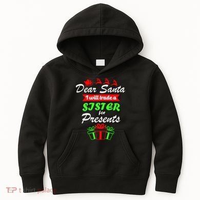 Dear Santa I Will Trade A Sister For Presents Kids Hoodie