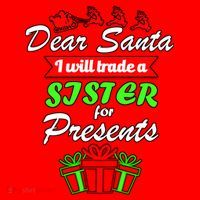 Dear Santa I Will Trade A Sister For Presents Santa Hat thumb 1