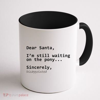 Dear Santa I'm Sincerely Disappointed No Pony Coffee Mug back