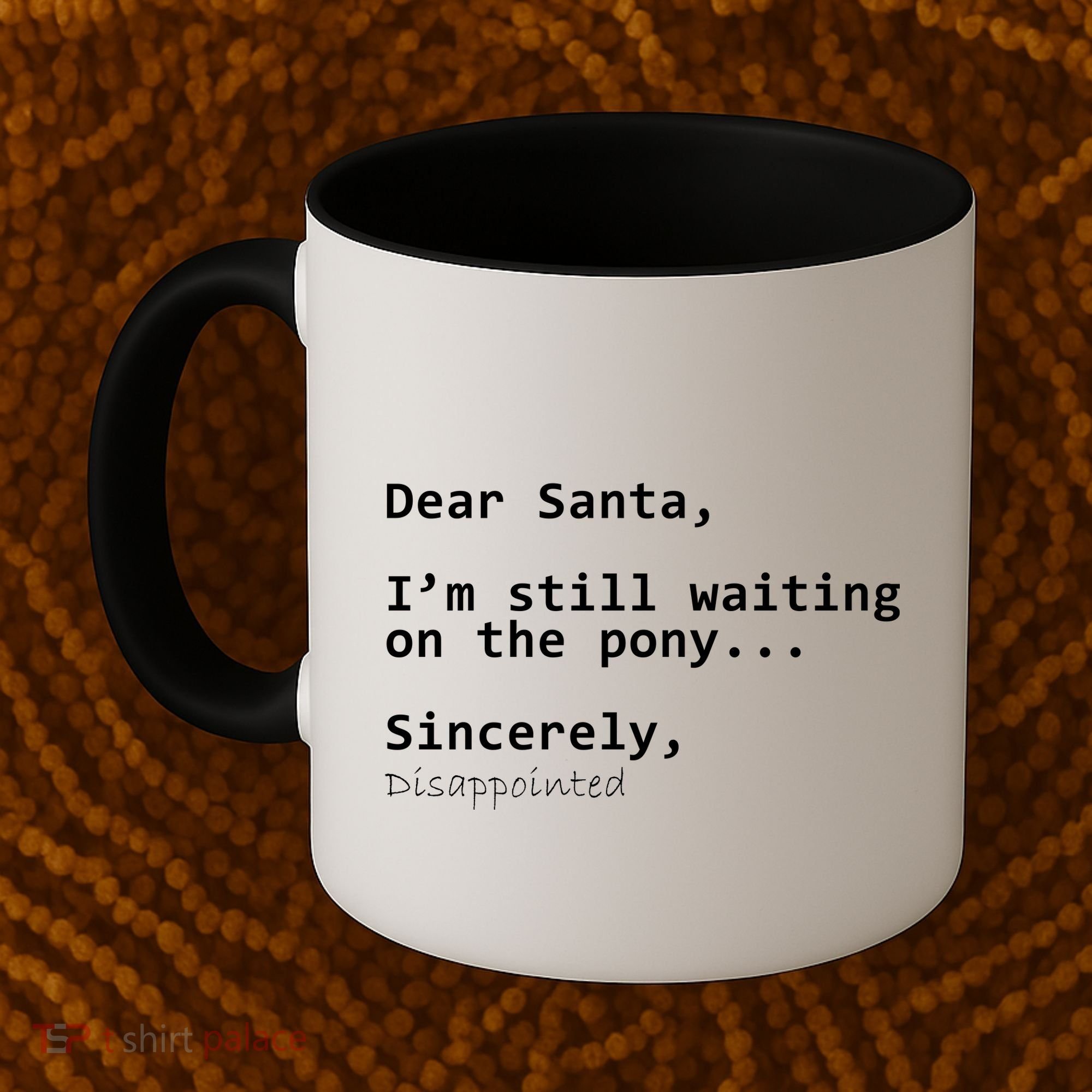 Dear Santa I'm Sincerely Disappointed No Pony Coffee Mug