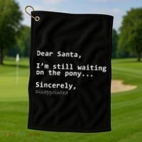 Dear Santa I'm Sincerely Disappointed No Pony Golf Towel thumb 1