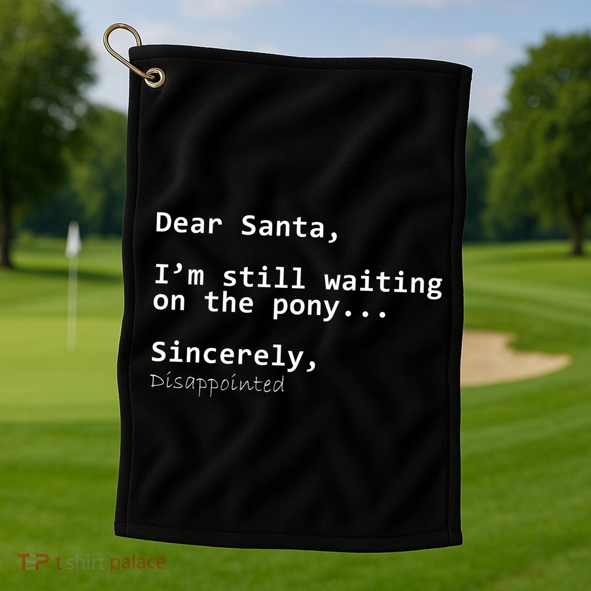 Dear Santa I'm Sincerely Disappointed No Pony Golf Towel