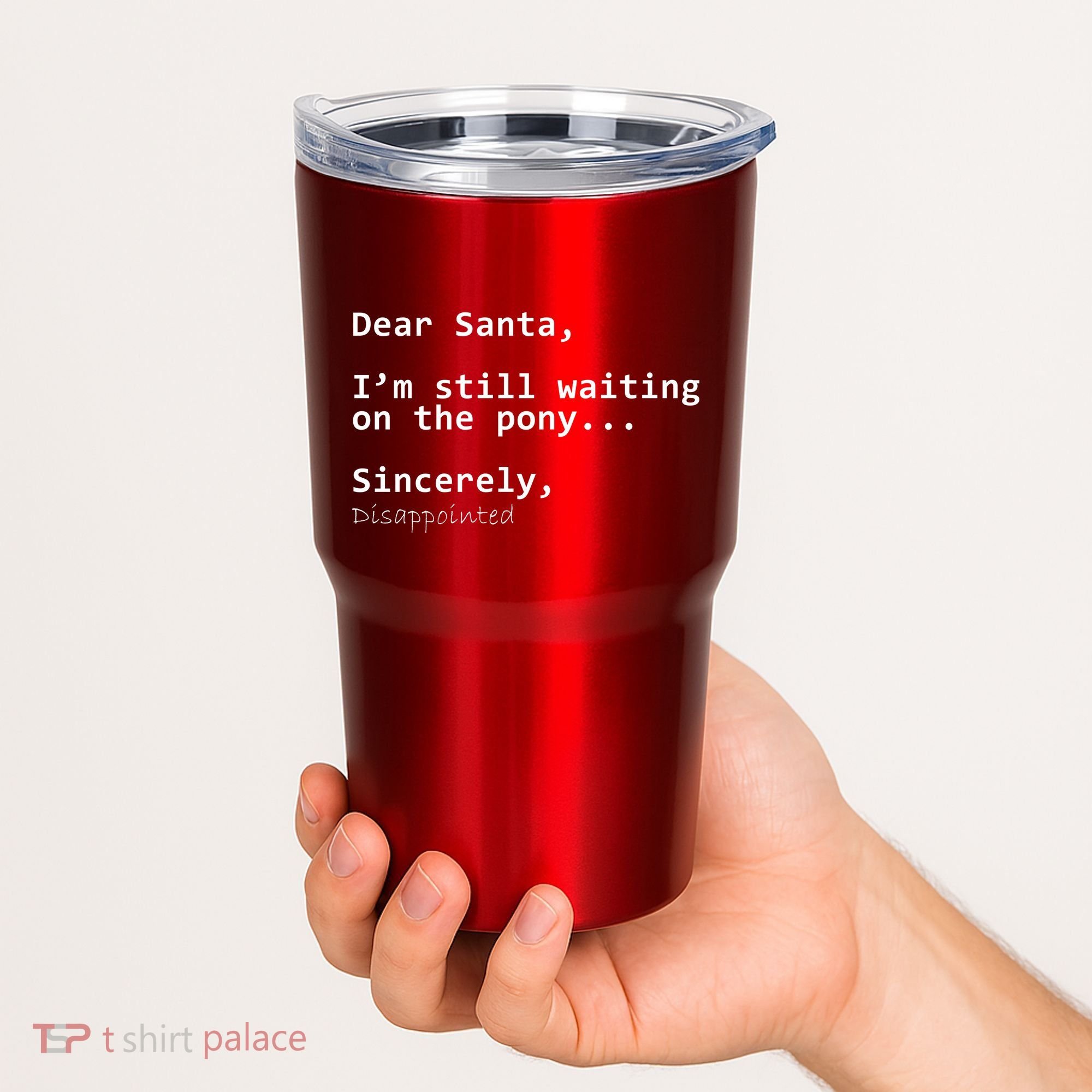 Dear Santa I'm Sincerely Disappointed No Pony Tumbler