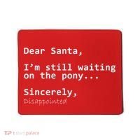 Dear Santa I'm Sincerely Disappointed No Pony Mousepad thumb 0
