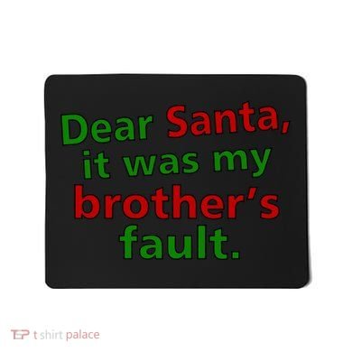 Dear Santa It Was My Brother's Fault Mousepad