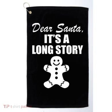 Dear Santa It's A Long Story Golf Towel