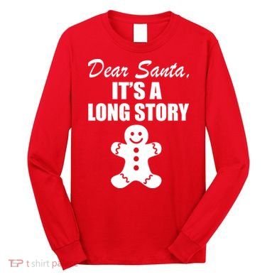 Dear Santa It's A Long Story Long Sleeve Shirt