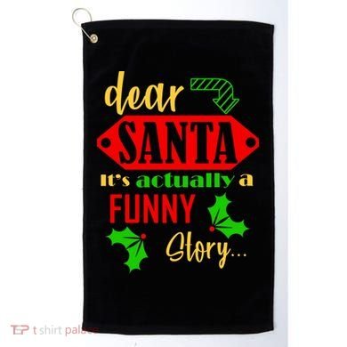 Dear Santa It's Actually A Funny Story Golf Towel
