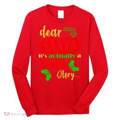 Dear Santa It's Actually A Funny Story Long Sleeve Shirt