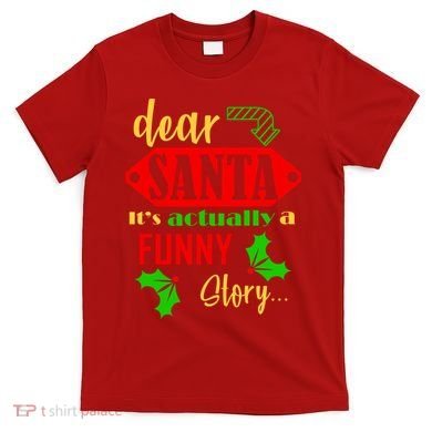 Dear Santa It's Actually A Funny Story T-Shirt