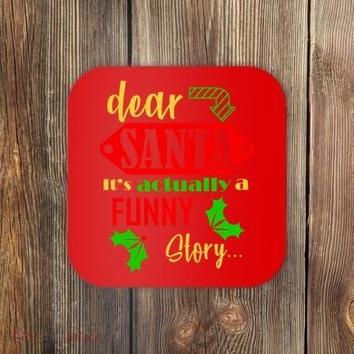 Dear Santa It's Actually A Funny Story Coaster