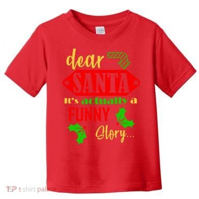 Dear Santa It's Actually A Funny Story Toddler T-Shirt