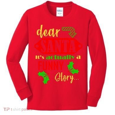 Dear Santa It's Actually A Funny Story Kids Long Sleeve Shirt