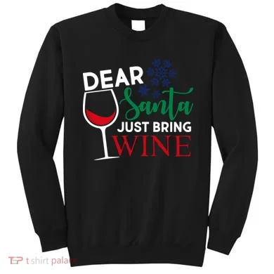 Dear Santa Just Bring Wine Sweatshirt