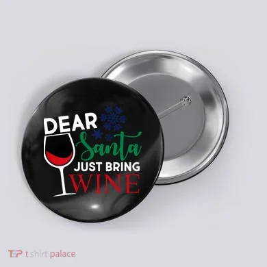 Dear Santa Just Bring Wine Button