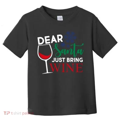 Dear Santa Just Bring Wine Toddler T-Shirt