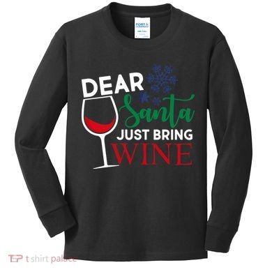 Dear Santa Just Bring Wine Kids Long Sleeve Shirt
