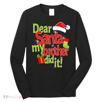 Dear Santa My Brother Did It Long Sleeve Shirt