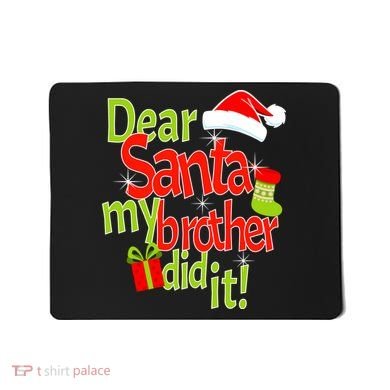 Dear Santa My Brother Did It Mousepad
