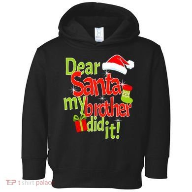 Dear Santa My Brother Did It Toddler Hoodie