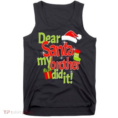 Dear Santa My Brother Did It Tank Top