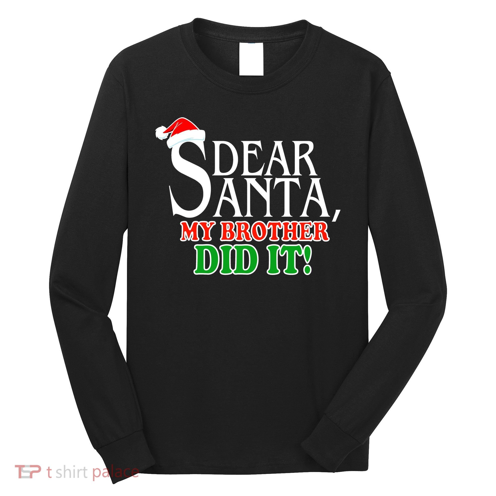 Dear Santa My Brother Did It Funny Christmas Long Sleeve Shirt
