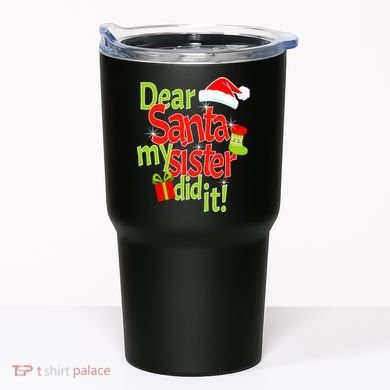 Dear Santa My Sister Did It Tumbler