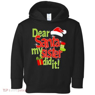 Dear Santa My Sister Did It Toddler Hoodie